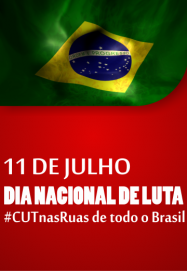  11 de julho: Manifestação Nacional - CUT na ruas de todo o Brasil em defesa da classe trabalhadora 