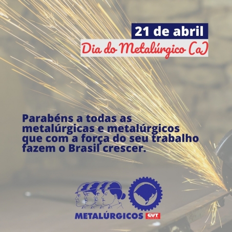Dia 21 de abril é Dia do Metalúrgico