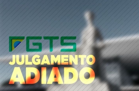 STF adia julgamento sobre taxa de correção do FGTS