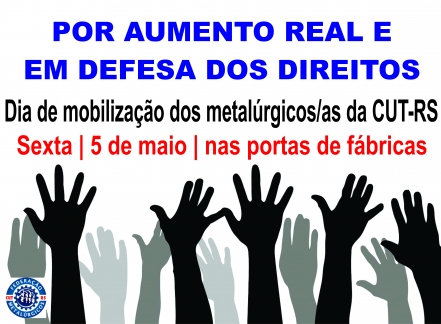 Metalúrgicos da CUT-RS: dia 5 de maio será de mobilização por aumento real e em defesa dos direitos